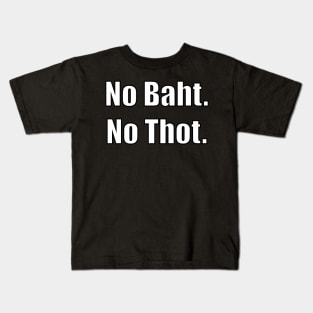 No Baht No Thot Kids T-Shirt